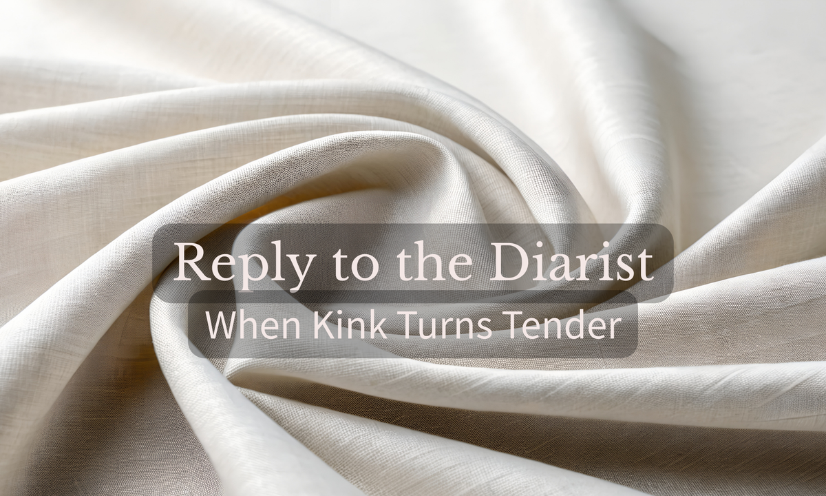 Reply to the Diarist: When Kink Turns Tender