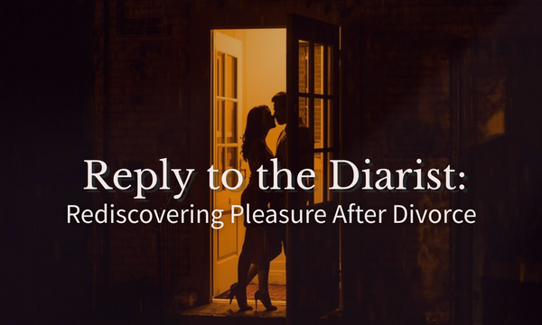 Reply to the Diarist: Rediscovering Pleasure After Divorce